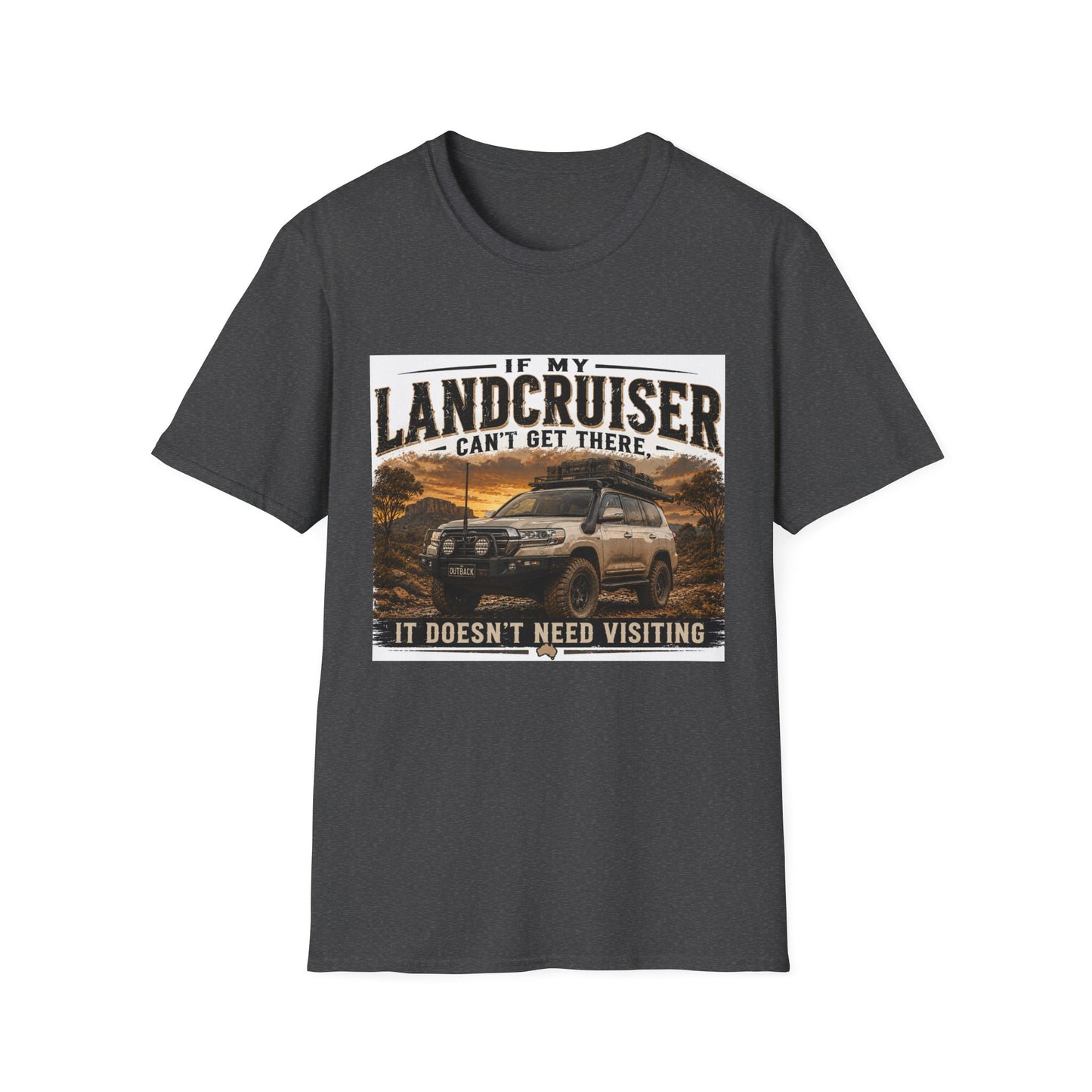 Landcruiser Graphic T‑Shirt — "If My Landcruiser Can't Get There... It Doesn't Need Visiting"
