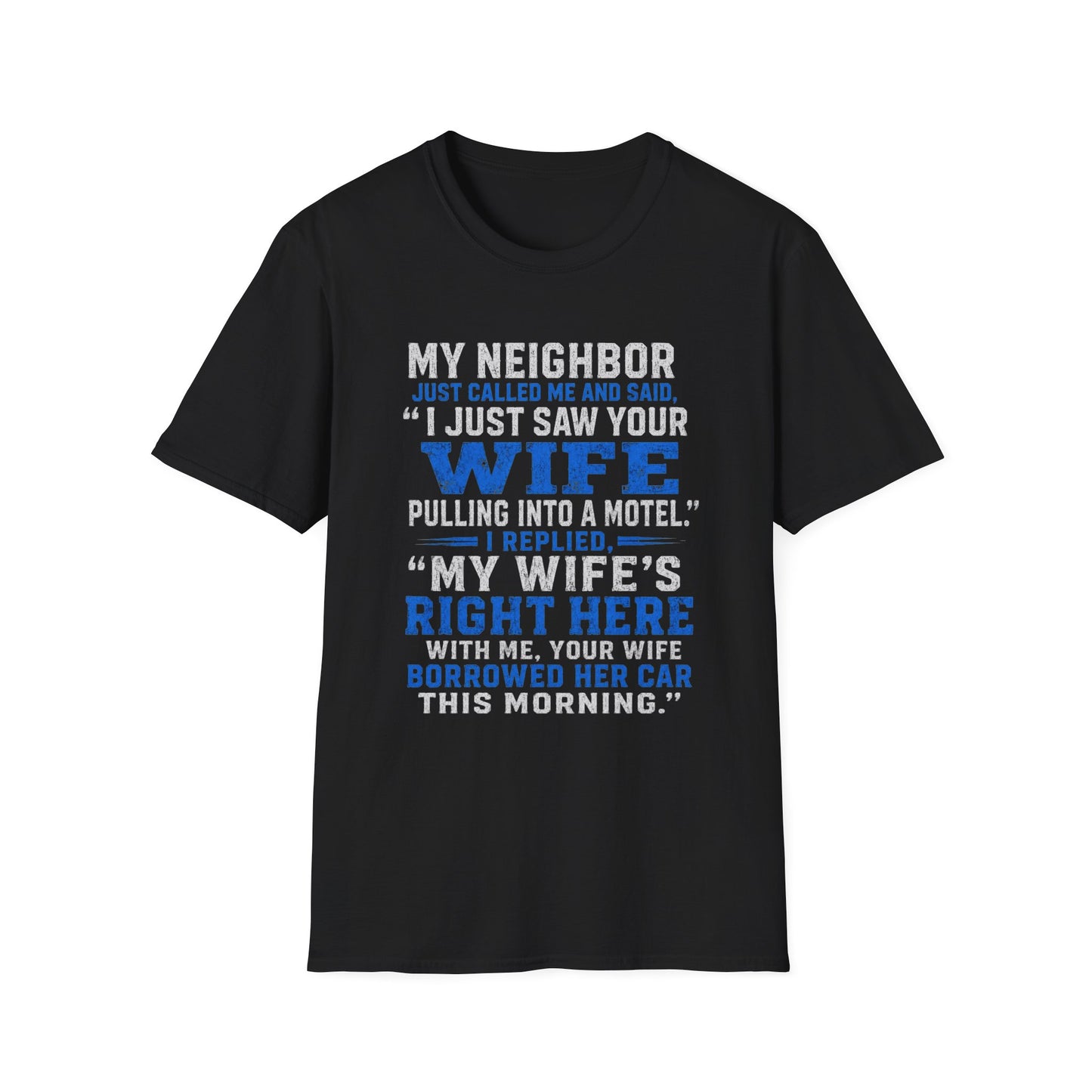 T-Shirt — Funny 'My Neighbor Just Called...I Saw Your Wife' Graphic Tee