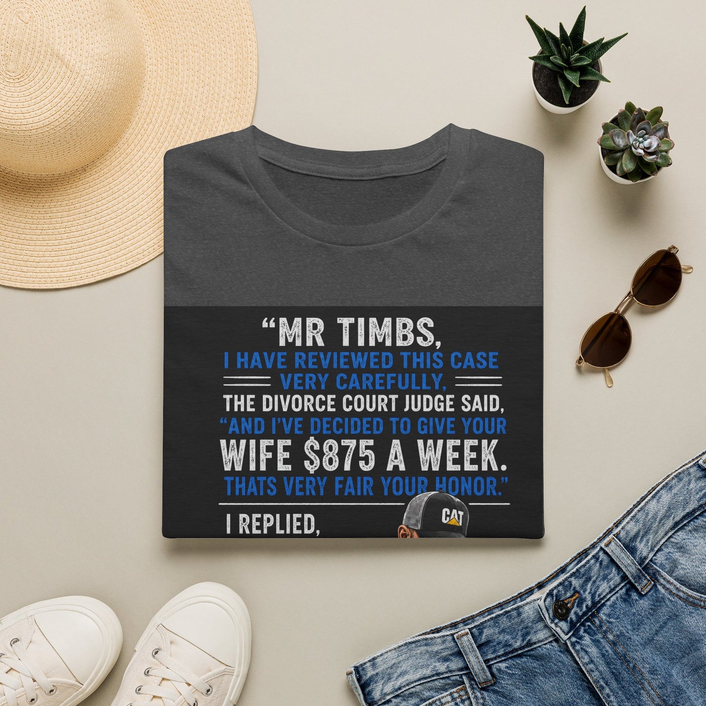 T-Shirt — Funny Divorce Court Quote "I Gave Your Wife 875 a Week" Graphic Tee