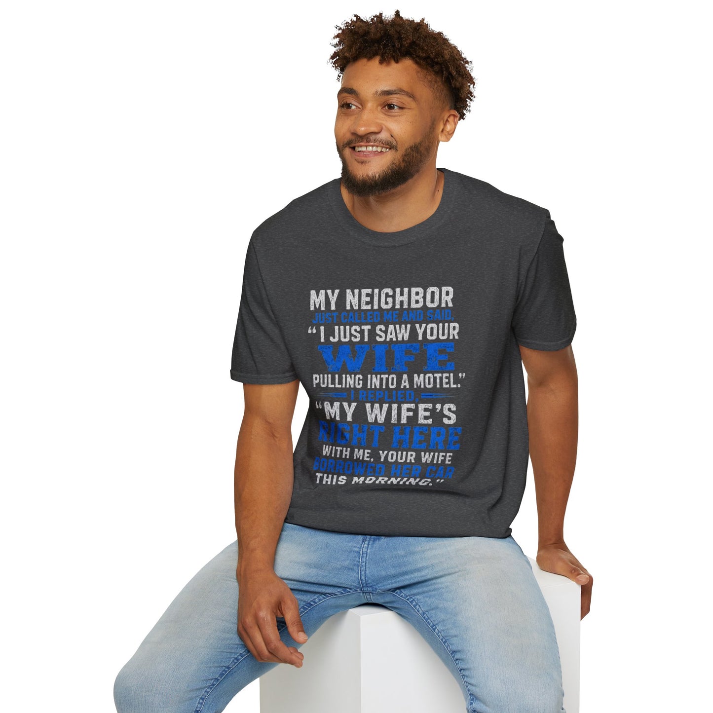 T-Shirt — Funny 'My Neighbor Just Called...I Saw Your Wife' Graphic Tee