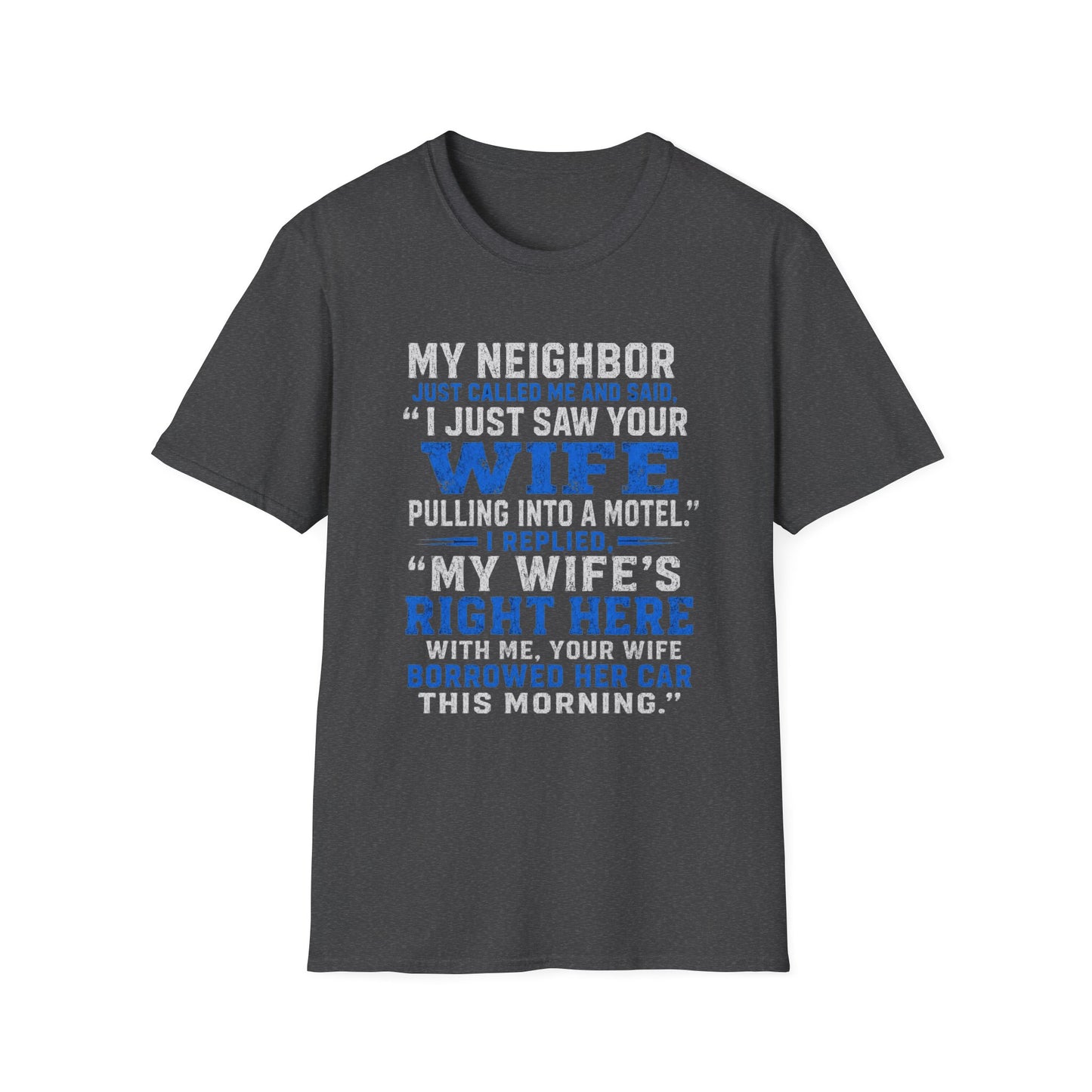 T-Shirt — Funny 'My Neighbor Just Called...I Saw Your Wife' Graphic Tee