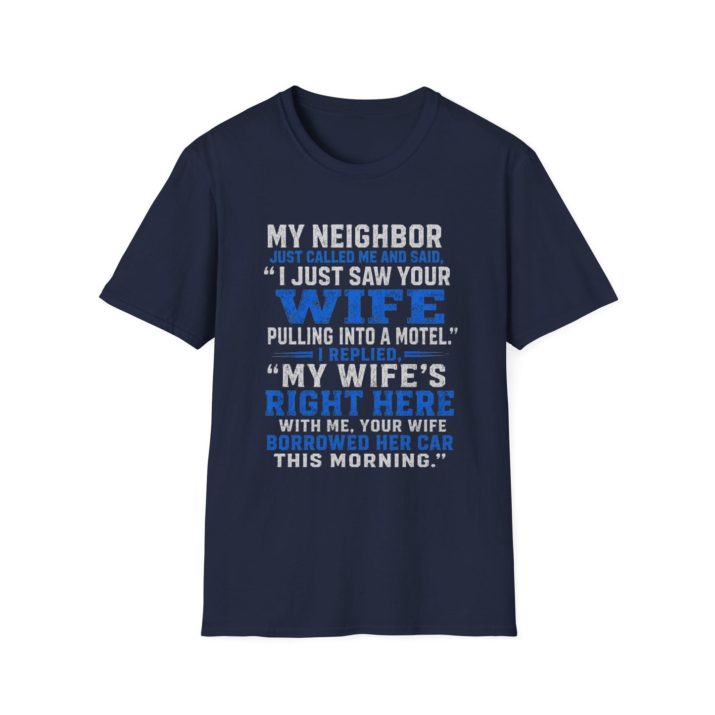 T-Shirt — Funny 'My Neighbor Just Called...I Saw Your Wife' Graphic Tee
